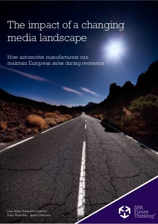 The impact of a changing
media landscape
Lisa Allan, Research Director
Suzy Aronstam, Senior Director
How automotive manufacturers can
maintain European sales during recession
 