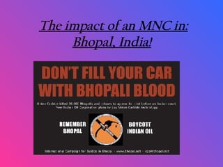 The impact of an MNC in: Bhopal, India!   