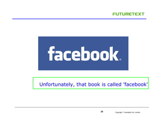 Unfortunately, that book is called 'facebook'




                         20    Copyright : Futuretext Ltd. London