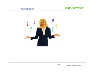 Questions?




             23   Copyright : Futuretext Ltd. London
