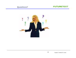 Questions?




             31   Copyright : Futuretext Ltd. London