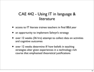 CAE 442 - Using IT in language &
                literature

•   access to IT literate trainee teachers in ﬁnal BEd year

...