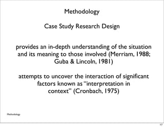 Methodology

                  Case Study Research Design


       provides an in-depth understanding of the situation
   ...