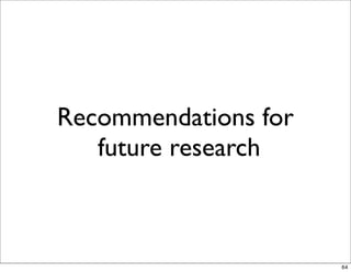 Recommendations for
   future research



                      64