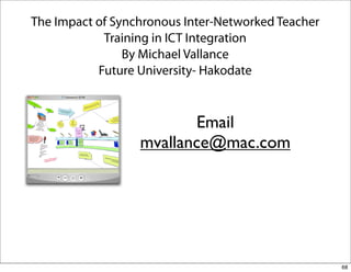 The Impact of Synchronous Inter-Networked Teacher
            Training in ICT Integration
                By Michael Valla...