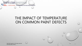 THE IMPACT OF TEMPERATURE
ON COMMON PAINT DEFECTS
Saint Clair Systems © All rights reserved
ISO 9001:2000 Certified
1
 