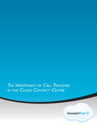 THE IMPORTANCE OF CALL TRACKING
IN THE CLOUD CONTACT CENTER
 