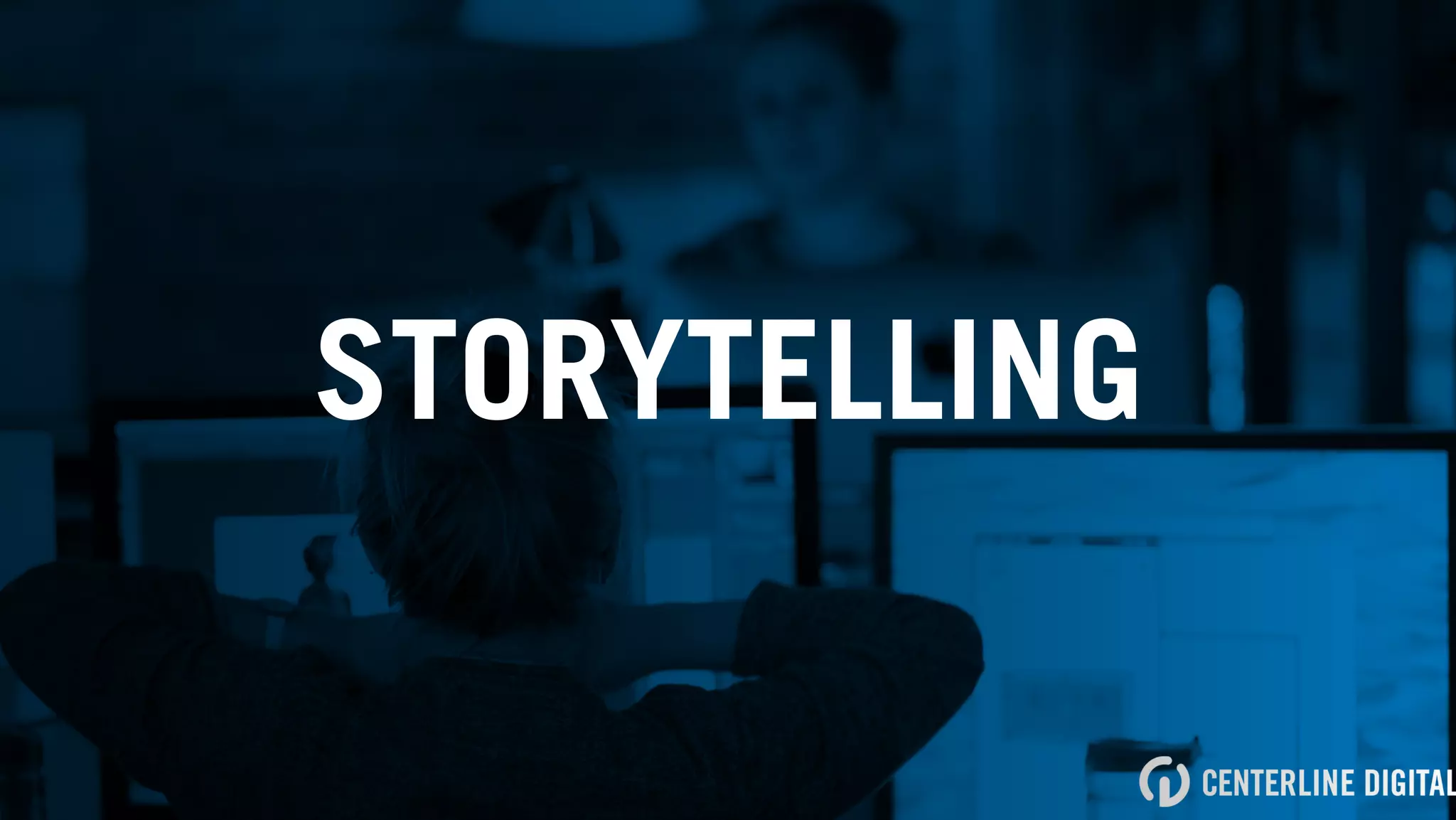 STORYTELLING
 