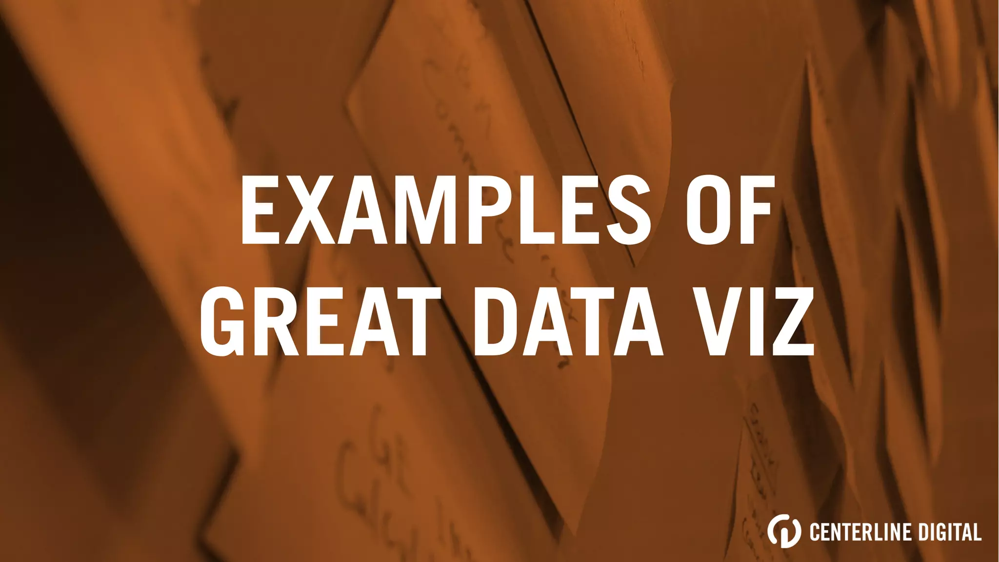 EXAMPLES OF
GREAT DATA VIZ
 