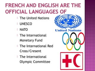  The United Nations
 UNESCO
 NATO
 The International
Monetary Fund
 The International Red
Cross/Cresent
 The International
Olympic Committee
 