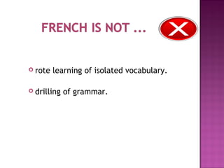  rote learning of isolated vocabulary.
 drilling of grammar.
 