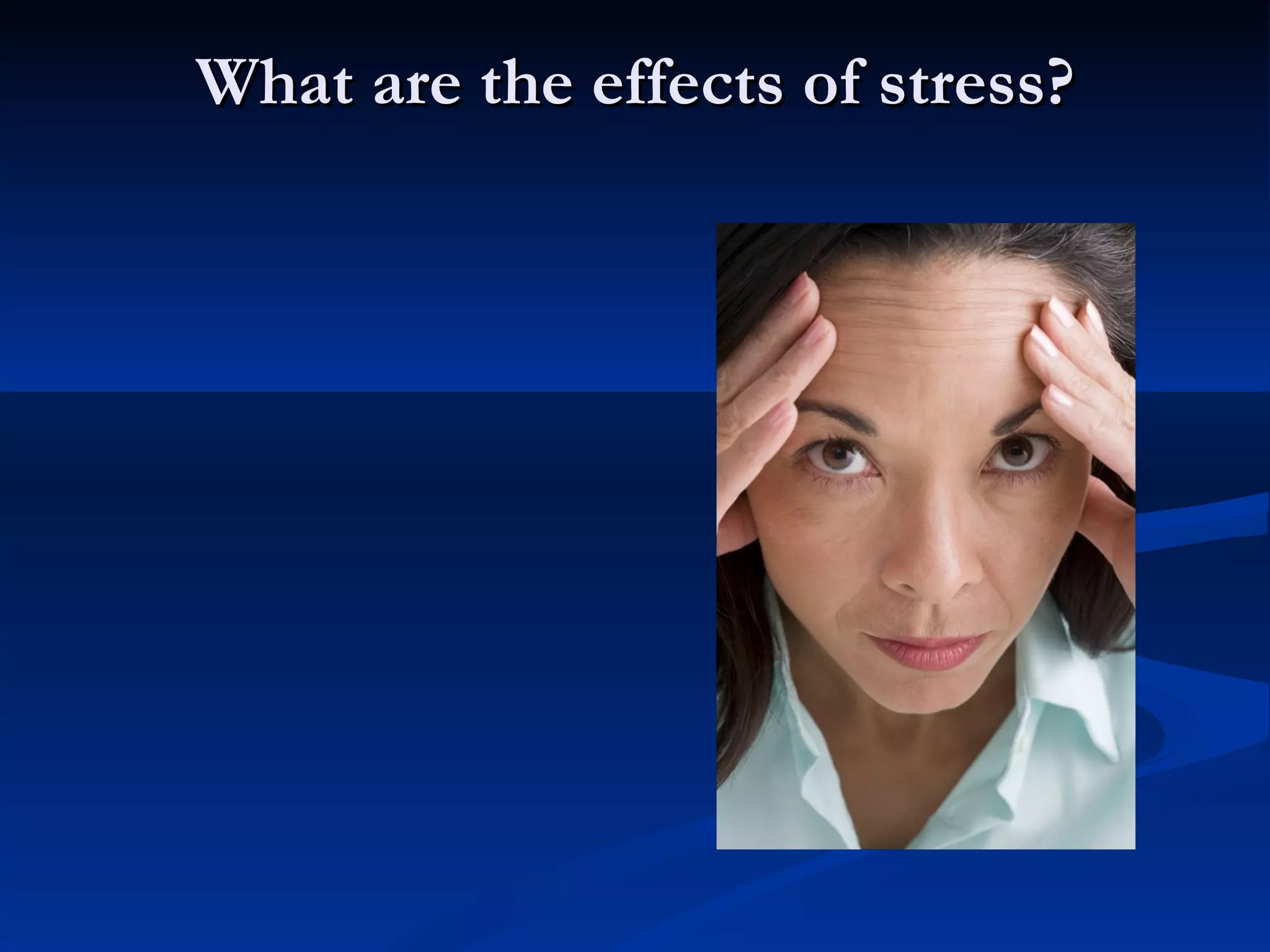 What are the effects of stress? 