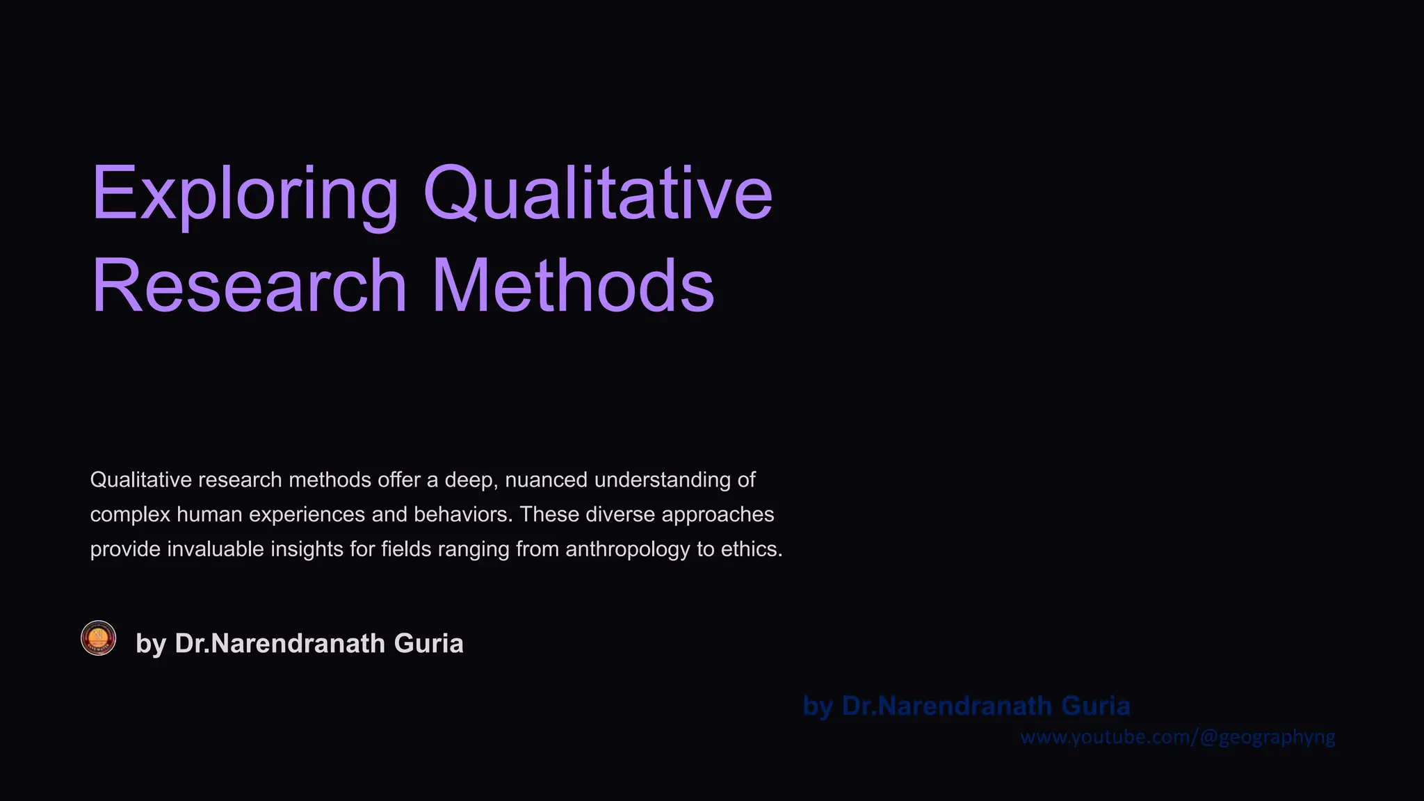 Exploring Qualitative
Research Methods
Qualitative research methods offer a deep, nuanced understanding of
complex human experiences and behaviors. These diverse approaches
provide invaluable insights for fields ranging from anthropology to ethics.
by Dr.Narendranath Guria
by Dr.Narendranath Guria
www.youtube.com/@geographyng
 