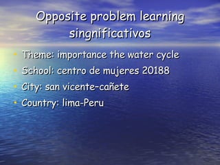 Opposite problem learning singnificativos ,[object Object],[object Object],[object Object],[object Object]