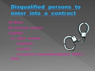 a) Minor
b) unsound person
c)others
i.e alien enemy,
insolvent,
convict,
company/corporationagainst MOA /
AOA .
 