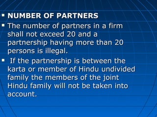  NUMBER OF PARTNERSNUMBER OF PARTNERS
 The number of partners in a firm The number of partners in a firm 
shall not exce...