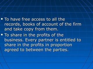  To have free access to all theTo have free access to all the
records, books of account of the firmrecords, books of acco...