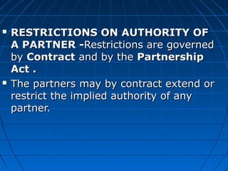  RESTRICTIONS ON AUTHORITY OFRESTRICTIONS ON AUTHORITY OF
A PARTNER -A PARTNER -Restrictions are governedRestrictions are...