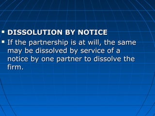  DISSOLUTION BY NOTICEDISSOLUTION BY NOTICE
 If the partnership is at will, the sameIf the partnership is at will, the s...
