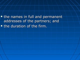  the names in full and permanentthe names in full and permanent
addresses of the partners; andaddresses of the partners; ...