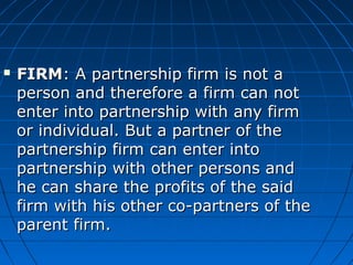  FIRMFIRM: A partnership firm is not a : A partnership firm is not a 
person and therefore a firm can not person and ther...