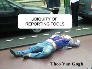 UBIQUITY OF
REPORTING TOOLS
 