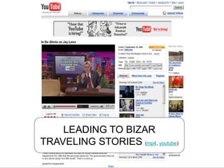 LEADING TO BIZAR
TRAVELING STORIES (mp4, youtube)
 