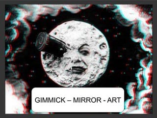 GIMMICK – MIRROR - ART
 