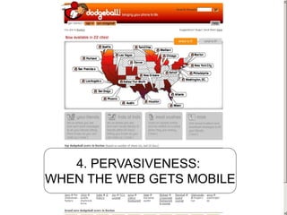 4. PERVASIVENESS:
WHEN THE WEB GETS MOBILE
 