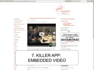 7. KILLER APP:
EMBEDDED VIDEO
 