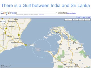 There is a Gulf between India and Sri Lanka 