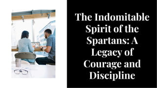 The Indomitable
Spirit of the
Spartans: A
Legacy of
Courage and
Discipline
The Indomitable
Spirit of the
Spartans: A
Legacy of
Courage and
Discipline
 