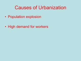 Causes of Urbanization Population explosion High demand for workers 