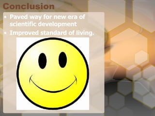Conclusion Paved way for new era of scientific development Improved standard of living. 