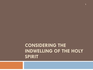 CONSIDERING THE INDWELLING OF THE HOLY SPIRIT 