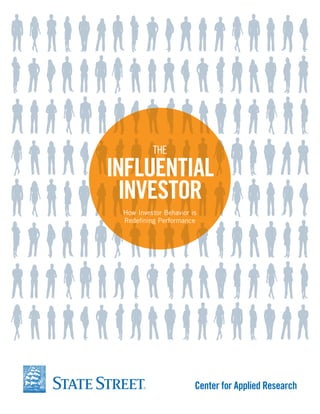 THE

INFLUENTIAL
INVESTOR
How Investor Behavior is
Redeﬁning Performance

Center for Applied Research

 