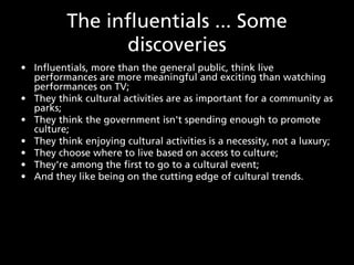 The influentials ... Some
                discoveries
• Influentials, more than the general public, think live
  performan...
