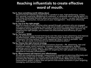 Reaching influentials to create effective
                word of mouth.
Tip #1. Have something worth talking about
    Wo...