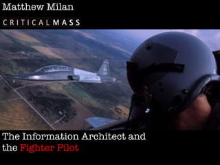 Matthew Milan The Information Architect and  the  Fighter Pilot 