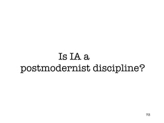 Is IA a  postmodernist discipline? 