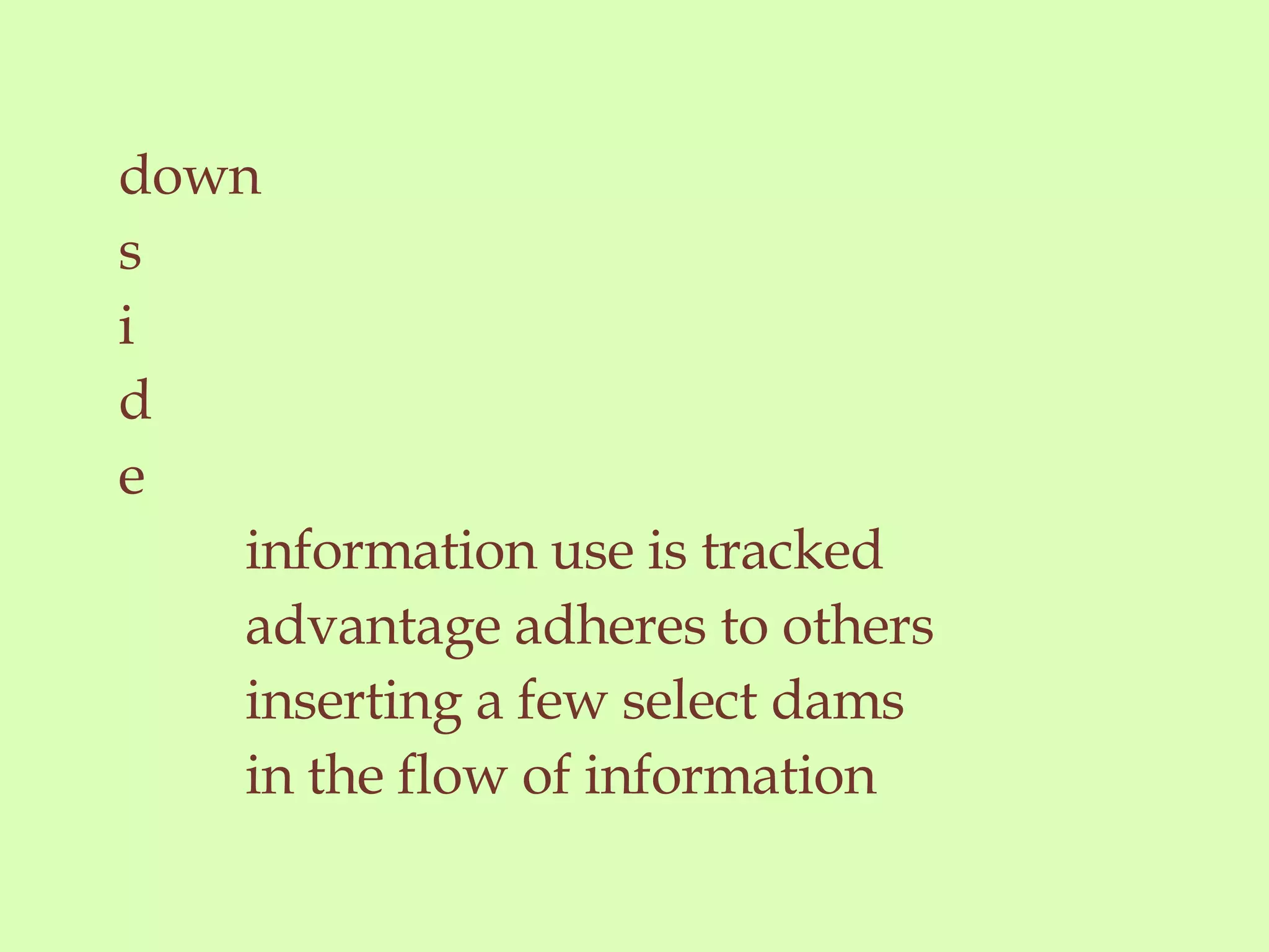 down s i d e information use is tracked advantage adheres to others inserting a few select dams  in the flow of information  