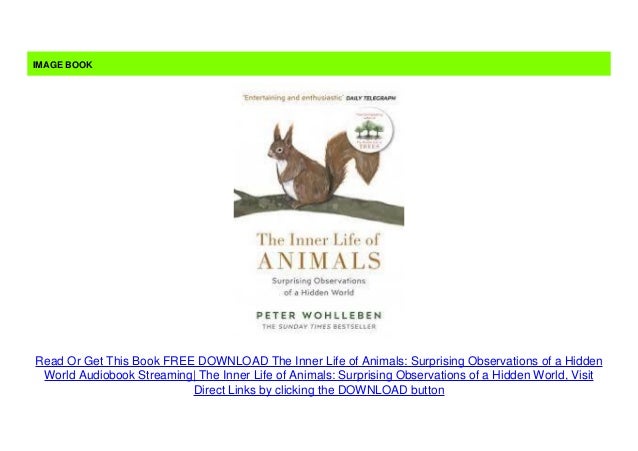 FREE DOWNLOAD The Inner Life of Animals Surprising Observations of a…