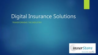 Digital Insurance Solutions
TRANSFORMING THE INDUSTRY
 