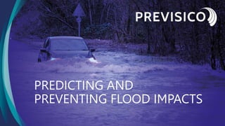 PREDICTING AND
PREVENTING FLOOD IMPACTS
 