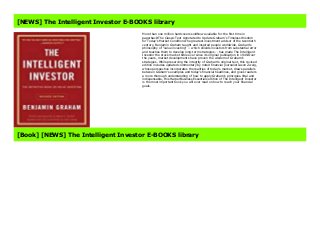 More than one million hardcovers soldNow available for the first time in paperback!The Classic Text Annotated to Update Graham's Timeless Wisdom for Today's Market ConditionsThe greatest investment advisor of the twentieth century, Benjamin Graham taught and inspired people worldwide. Graham's philosophy of "value investing" -- which shields investors from substantial error and teaches them to develop long-term strategies -- has made The Intelligent Investor the stock market bible ever since its original publication in 1949.Over the years, market developments have proven the wisdom of Graham's strategies. While preserving the integrity of Graham's original text, this revised edition includes updated commentary by noted financial journalist Jason Zweig, whose perspective incorporates the realities of today's market, draws parallels between Graham's examples and today's financial headlines, and gives readers a more thorough understanding of how to apply Graham's principles.Vital and indispensable, this HarperBusiness Essentials edition of The Intelligent Investor is the most important book you will ever read on how to reach your financial goals.
[NEWS] The Intelligent Investor E-BOOKS library
More than one million hardcovers soldNow available for the first time in
paperback!The Classic Text Annotated to Update Graham's Timeless Wisdom
for Today's Market ConditionsThe greatest investment advisor of the twentieth
century, Benjamin Graham taught and inspired people worldwide. Graham's
philosophy of "value investing" -- which shields investors from substantial error
and teaches them to develop long-term strategies -- has made The Intelligent
Investor the stock market bible ever since its original publication in 1949.Over
the years, market developments have proven the wisdom of Graham's
strategies. While preserving the integrity of Graham's original text, this revised
edition includes updated commentary by noted financial journalist Jason Zweig,
whose perspective incorporates the realities of today's market, draws parallels
between Graham's examples and today's financial headlines, and gives readers
a more thorough understanding of how to apply Graham's principles.Vital and
indispensable, this HarperBusiness Essentials edition of The Intelligent Investor
is the most important book you will ever read on how to reach your financial
goals.
[Book] [NEWS] The Intelligent Investor E-BOOKS library
 