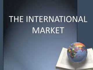 THE INTERNATIONAL
MARKET
 