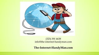 (323) 391 4638
info@the-internet-handyman.com
The-Internet-HandyMan.com
 