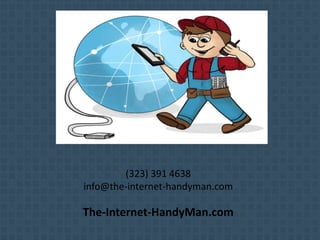 (323) 391 4638
info@the-internet-handyman.com
The-Internet-HandyMan.com
 