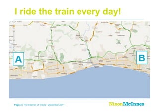 I ride the train every day!




A                                                 B



Page 3 | The Internet of Trains | December 2011
 