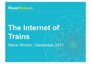 The Internet of
Trains
Steve Winton / December 2011


Page 1 | The Internet of Trains | December 2011
 
